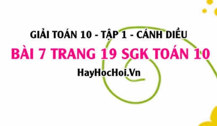 Giải bài 7 trang 19 Toán 10 tập 1 SGK Cánh Diều